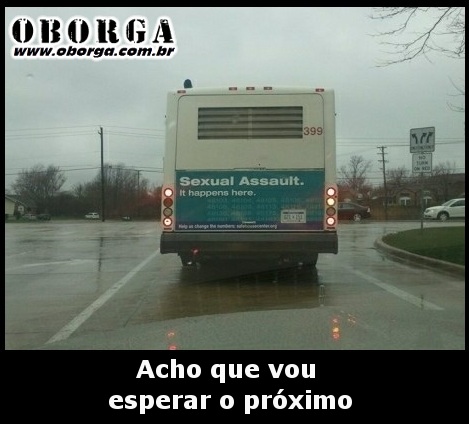 Vou esperar o próximo ônibus